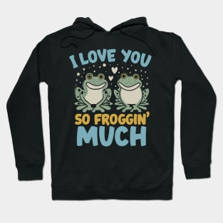 I Love You So Froggin' Much - Frog Love Funny Pun Hoodie